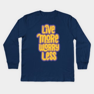 live more worry less Kids Long Sleeve T-Shirt